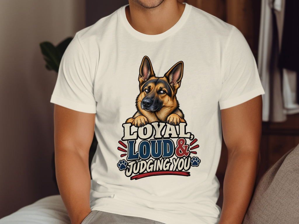 German Shepherd graphic on white t-shirt reads "Loyal, Loud & Judging You."