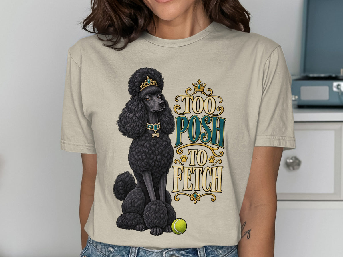Black poodle wearing a crown and necklace with text "Too Posh to Fetch".