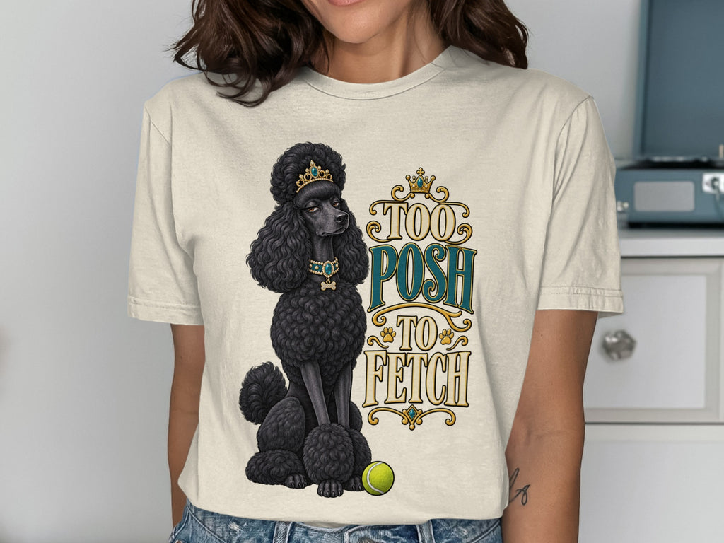 Black poodle wearing a crown and necklace, with text "Too Posh To Fetch".