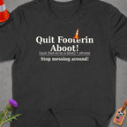 T-shirt with "Quit Footerin Aboot!" and definition.