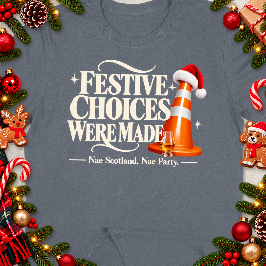 T-shirt with "Festive Choices Were Made" and "Nae Scotland, Nae Party" text.
