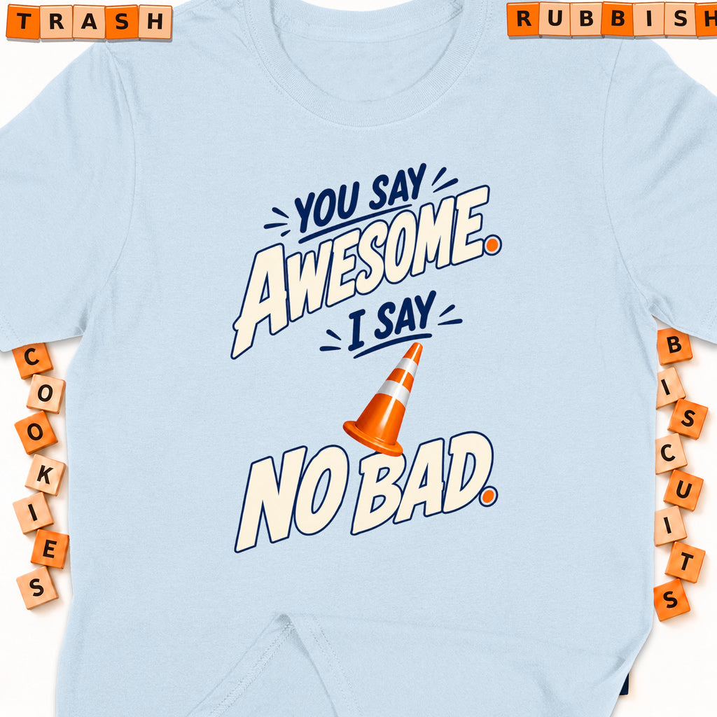 Light blue t-shirt with "You Say Awesome, I Say No Bad" graphic and traffic cone.