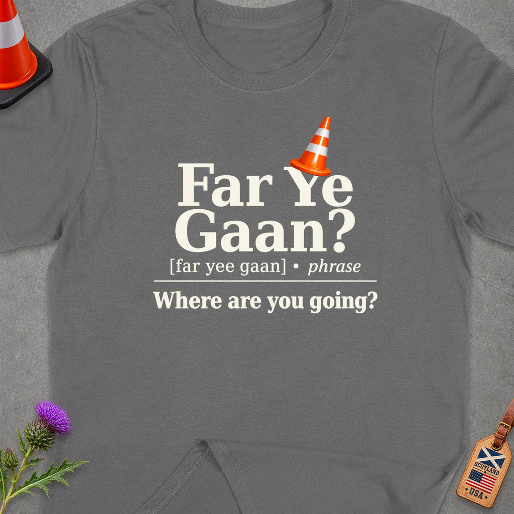 Grey t-shirt with "Far Ye Gaan? Where are you going?" text and traffic cone.