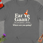 Grey t-shirt with "Far Ye Gaan? Where are you going?" text and traffic cone.