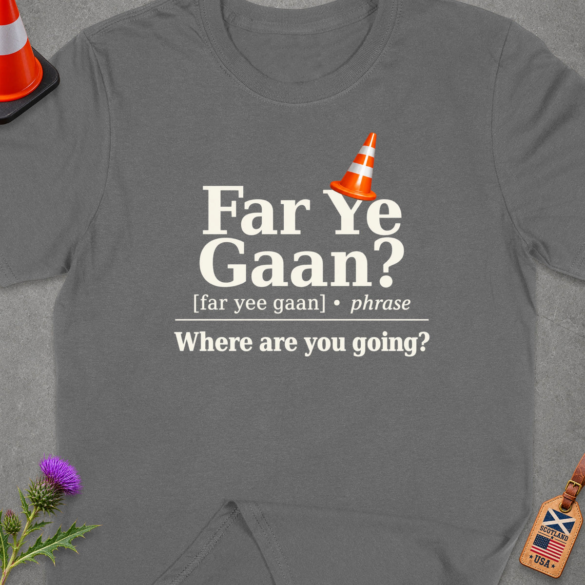Grey t-shirt with "Far Ye Gaan? Where are you going?" text and traffic cone.