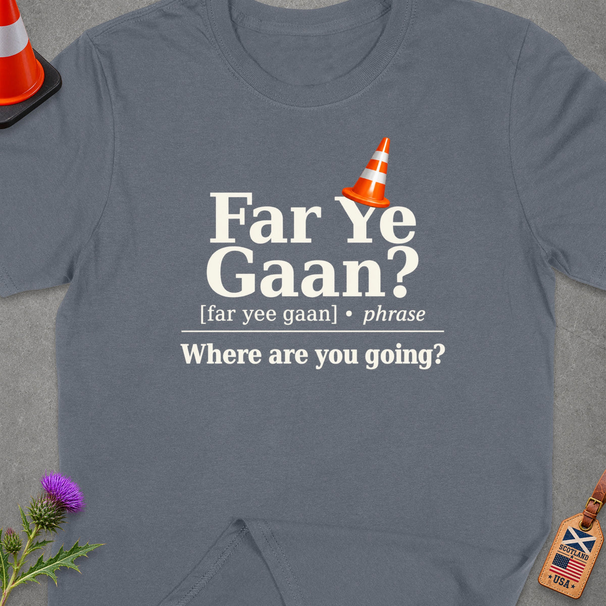T-shirt with "Far Ye Gaan? Where are you going?" text and orange traffic cone.