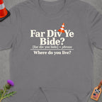 Grey t-shirt with "Far Div Ye Bide? Where do you live?" text.