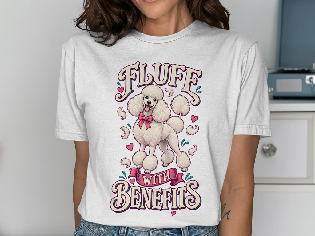 White t-shirt with cartoon poodle and text "FLUFF WITH BENEFITS".