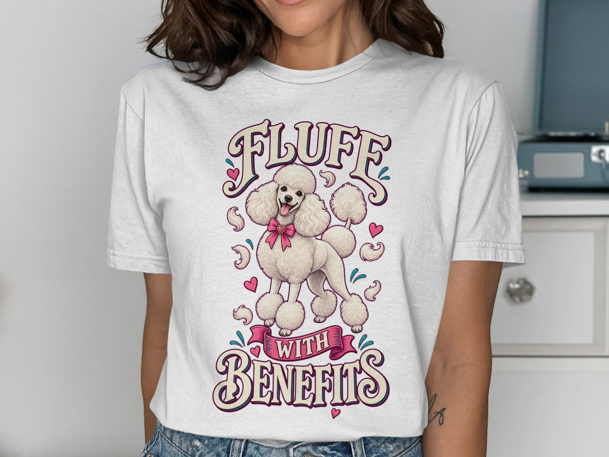 White t-shirt with cartoon poodle and text "FLUFF WITH BENEFITS".