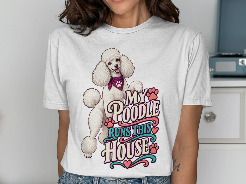 White t-shirt with text "My Poodle Runs This House" and a poodle illustration.