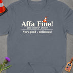 Grey t-shirt with "Affa Fine! Very good / delicious!" text.