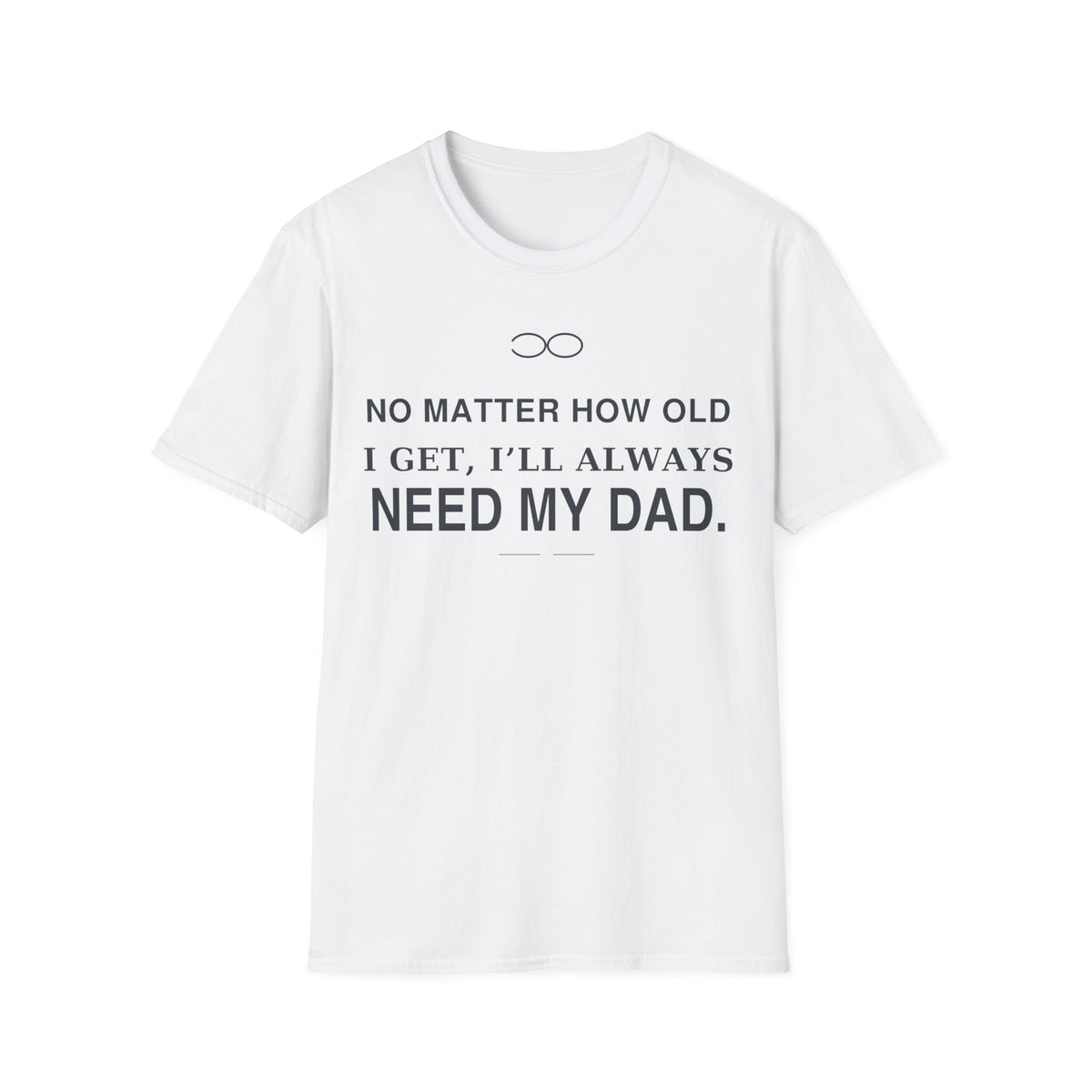 Always Need Dad T-Shirt