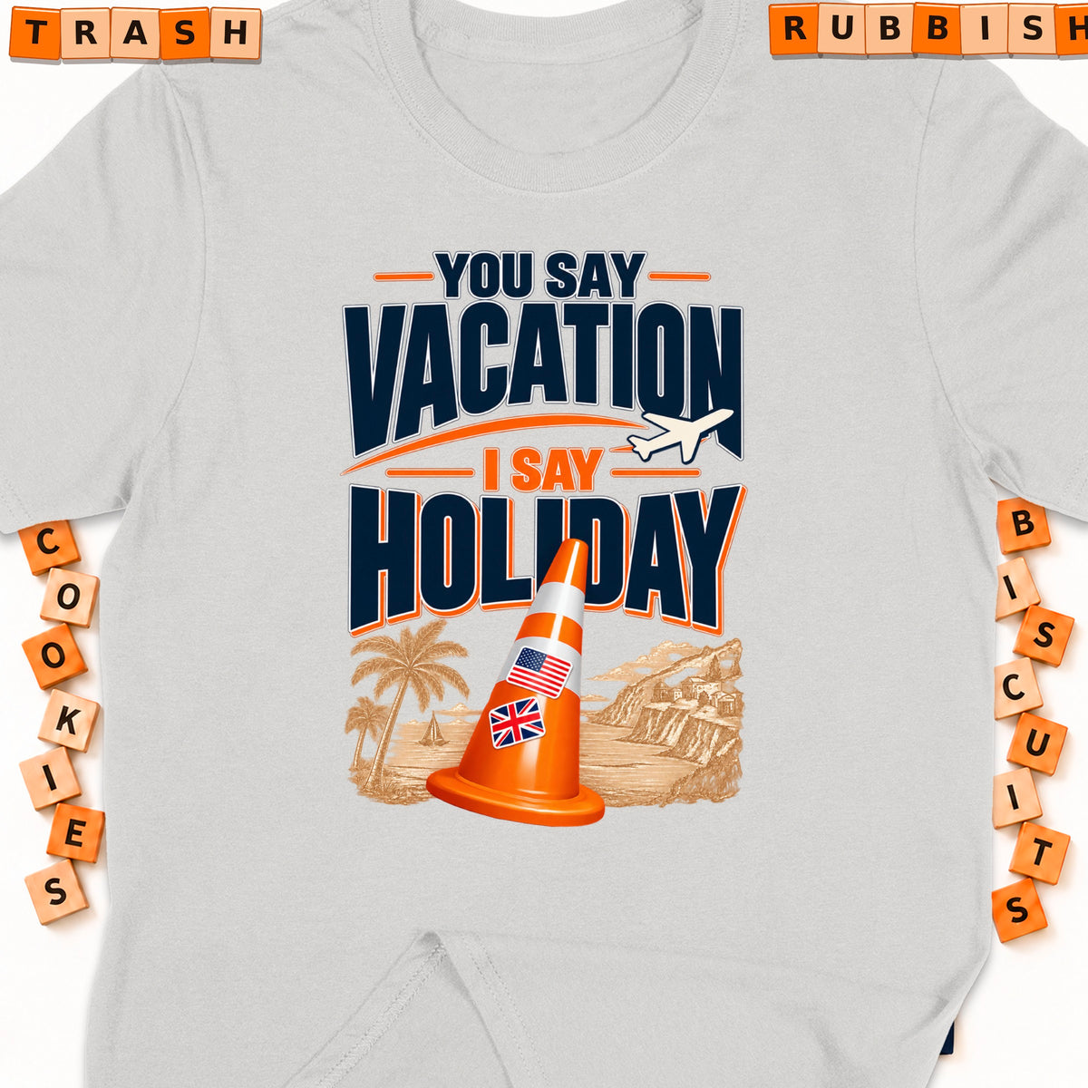 T-shirt graphic: "You Say Vacation, I Say Holiday" with flags on a traffic cone.