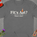 Grey t-shirt with "Fit's Aat? [fits at] phrase What's that?" text and traffic cone.