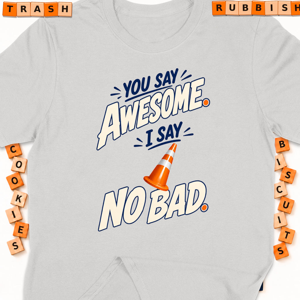 Light grey t-shirt with "You Say Awesome, I Say No Bad" graphic and traffic cone.