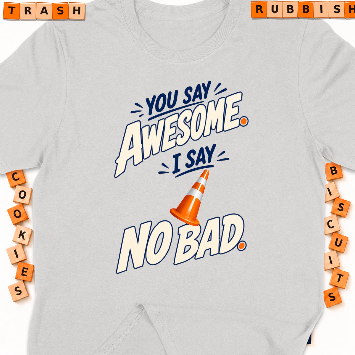 Light grey t-shirt with "You Say Awesome, I Say No Bad" graphic and traffic cone.