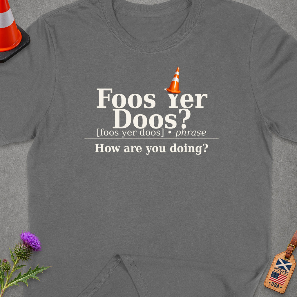 Grey t-shirt with "Foos Yer Doos?" in white text, meaning "How are you doing?".