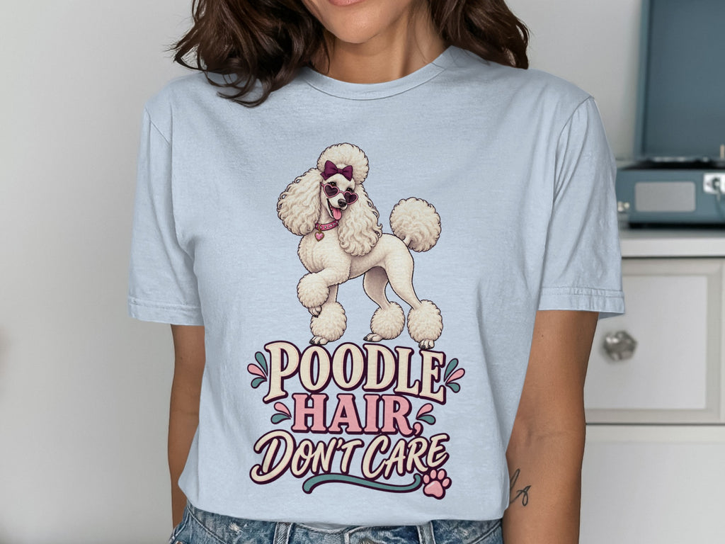 Poodle Hair Don't Care graphic t-shirt with a white poodle wearing sunglasses.