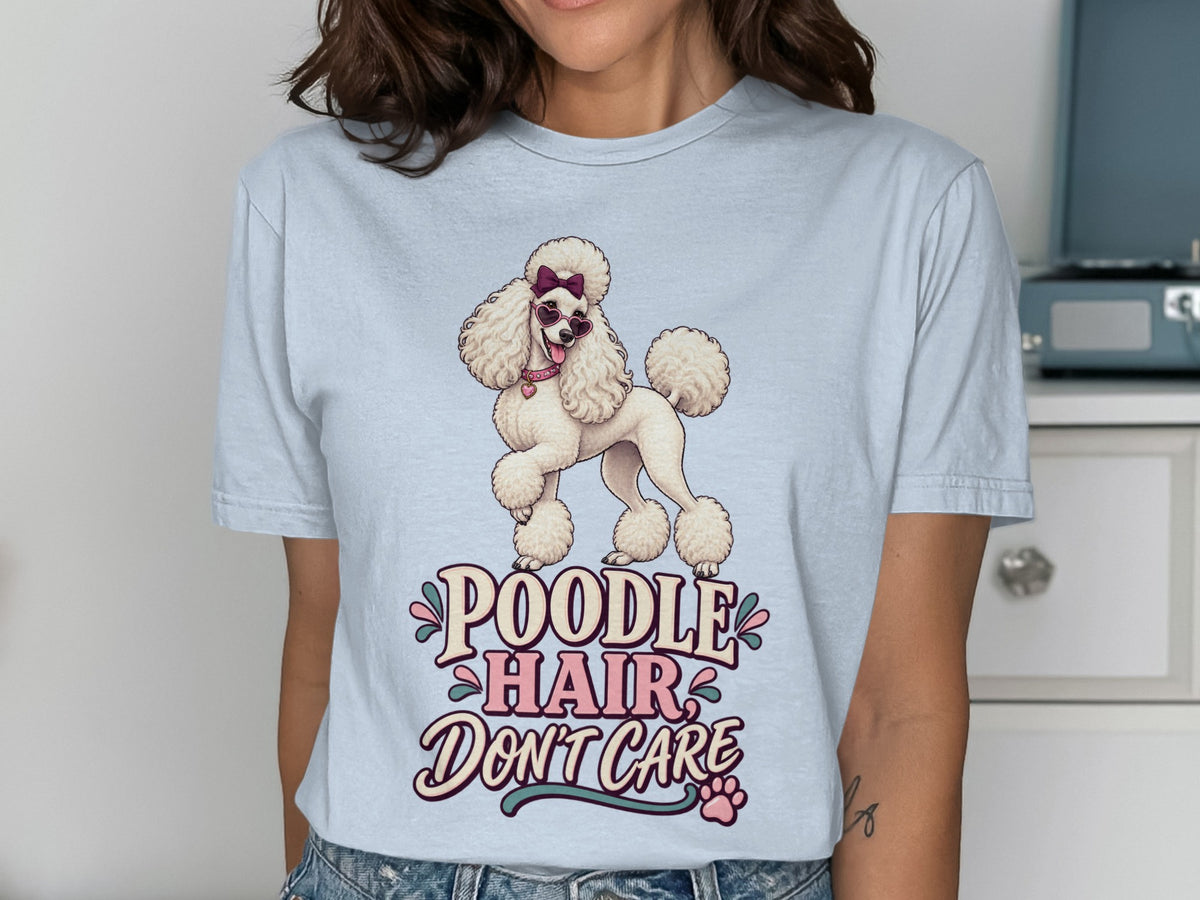 Poodle Hair Don't Care graphic t-shirt with a white poodle wearing sunglasses.