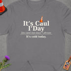 Grey t-shirt with text "It's Caul I'Day" and "It's cold today."