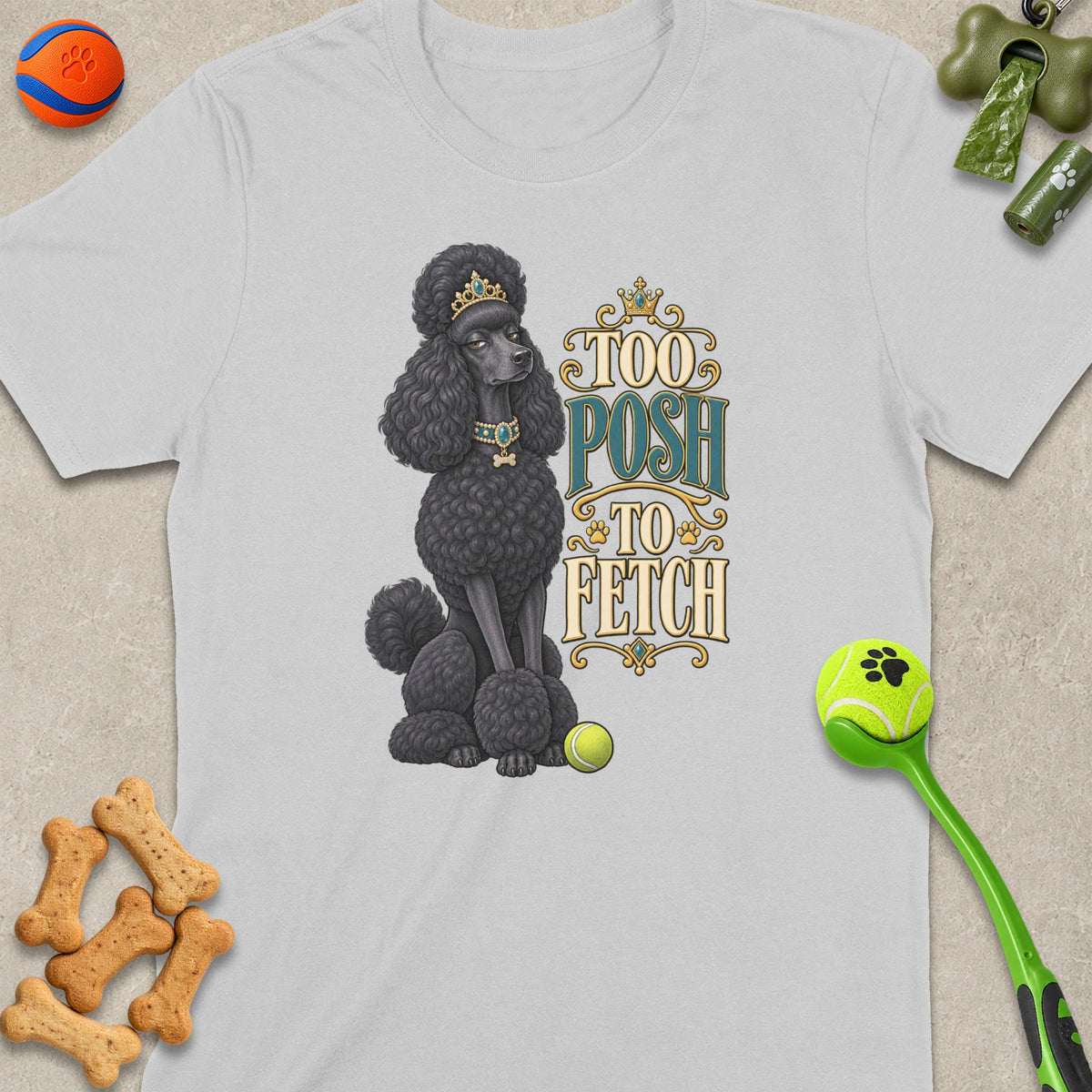 Black poodle wearing crown and jewelry with text "Too Posh To Fetch".