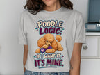 Poodle Logic: If I want it, it's mine. Animated poodle with toy on shirt.
