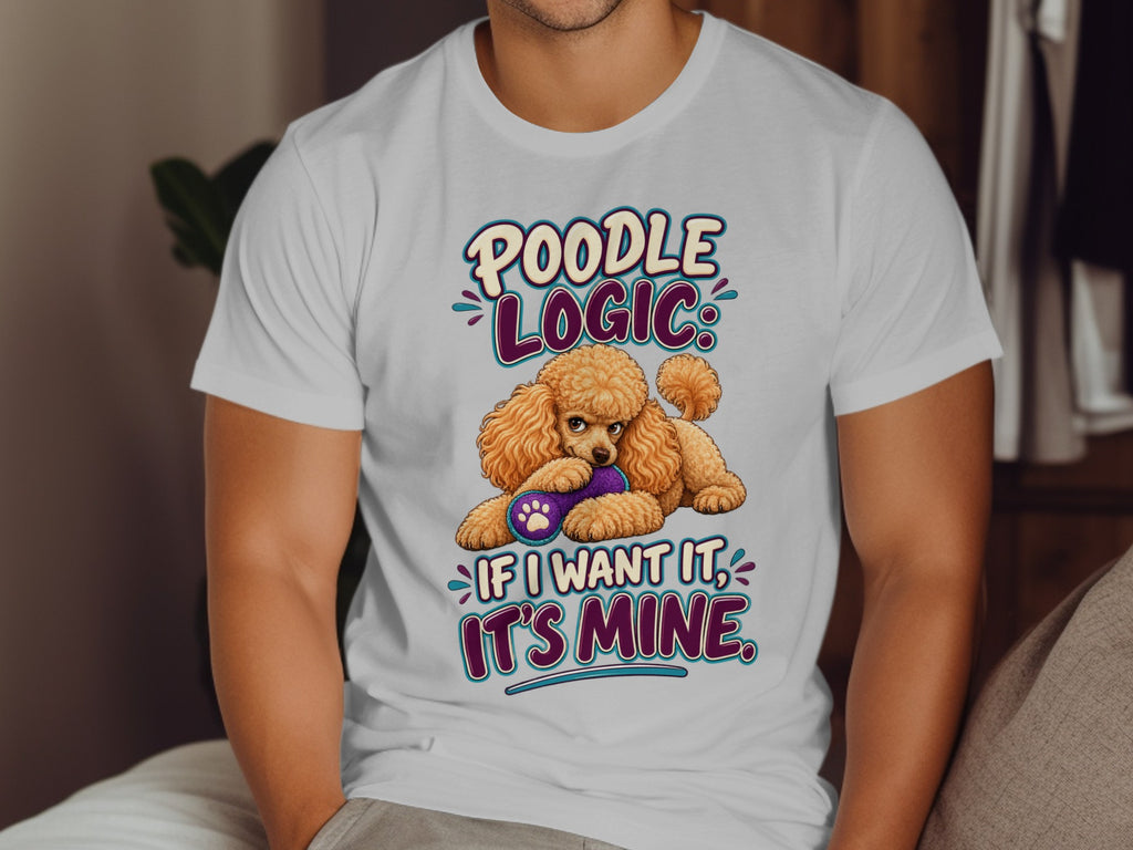 T-shirt graphic with text "POODLE LOGIC IF I WANT IT, IT'S MINE" and a poodle.