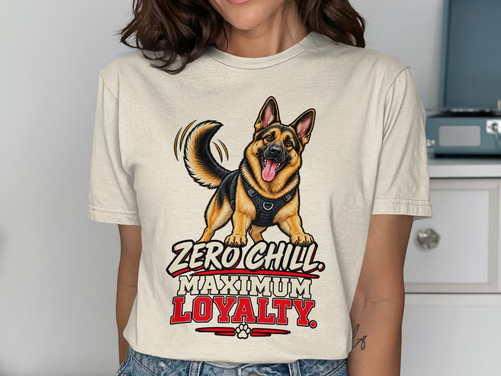 Cream t-shirt with German Shepherd graphic and text "Zero Chill Maximum Loyalty."