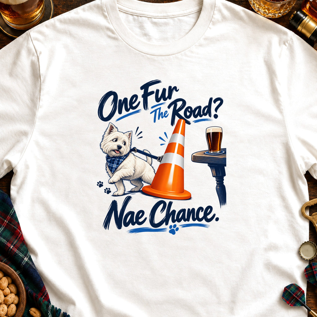 West Highland Terrier with orange cone and beer text One Fur The Road? Nae Chance.