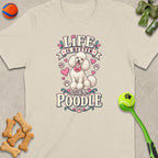 Light beige t-shirt with "Life Is Better With A Poodle" text and poodle graphic.