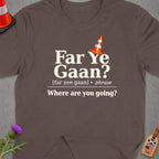 Brown t-shirt with "Far Ye Gaan? Where are you going?" text and traffic cone.