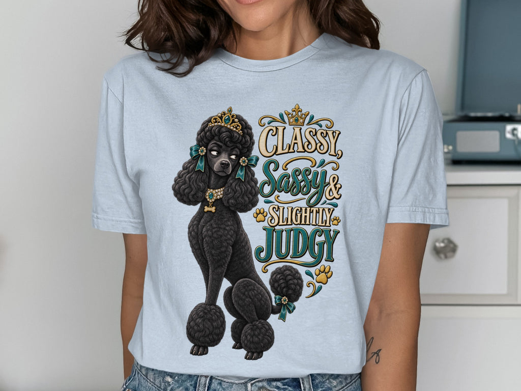 Black poodle wearing crown with text "CLASSY, SASSY & SLIGHTLY JUDGY."