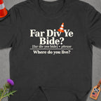 Dark grey t-shirt with "Far Div Ye Bide? Where do you live?" text.