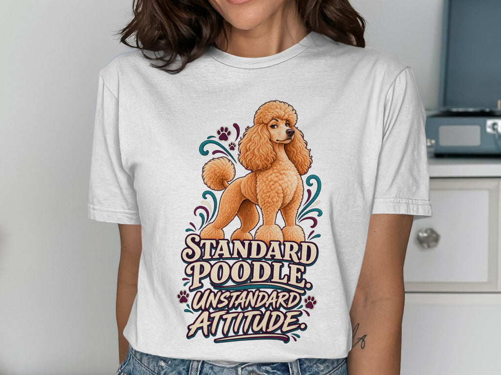 White t-shirt with illustration of a standard poodle and text "Standard Poodle Unstandard Attitude."