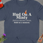 Navy t-shirt with text "Hud On A Minty. Hold on a moment."