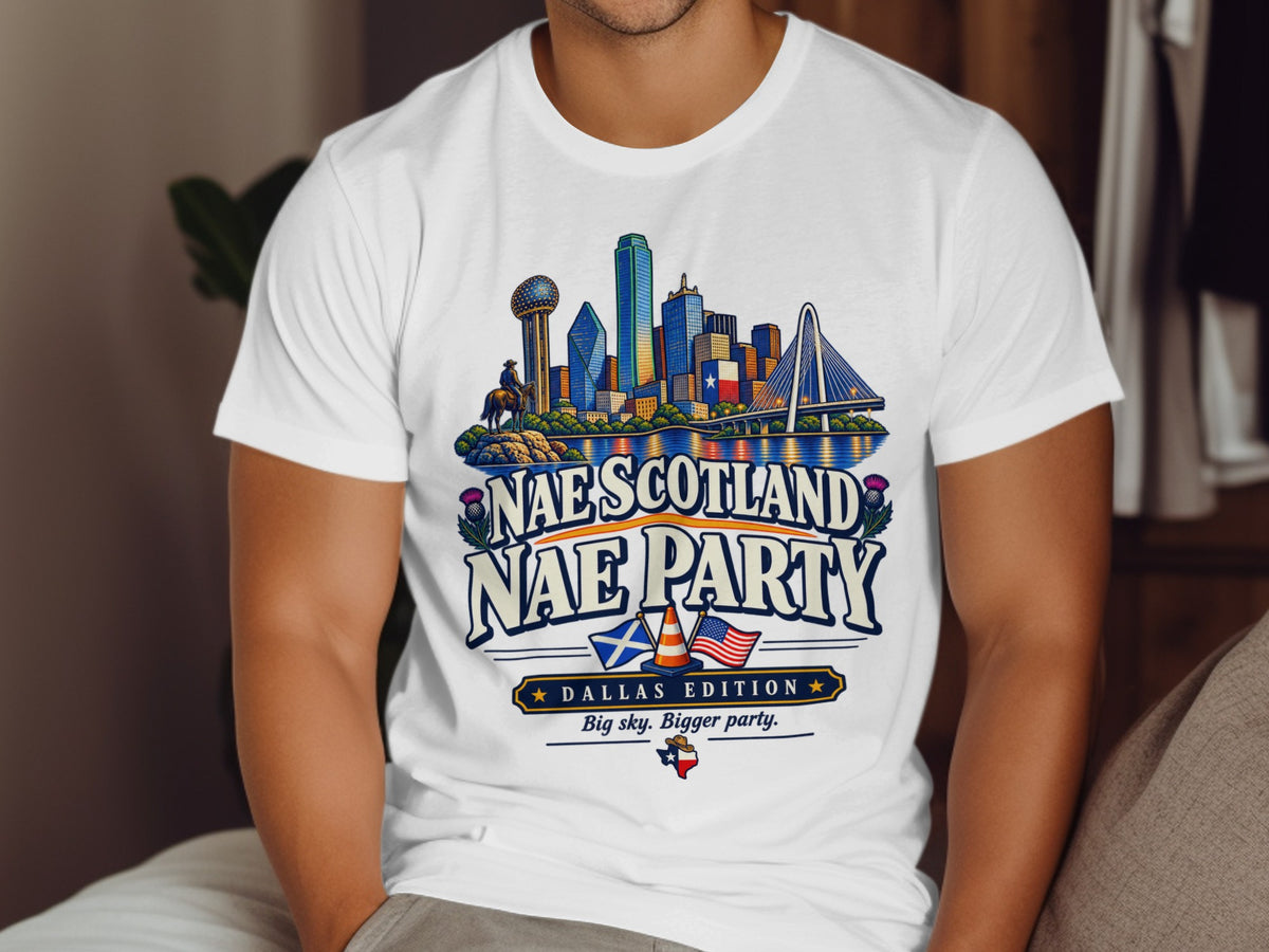 White t-shirt with Dallas skyline and "Nae Scotland Nae Party" text.