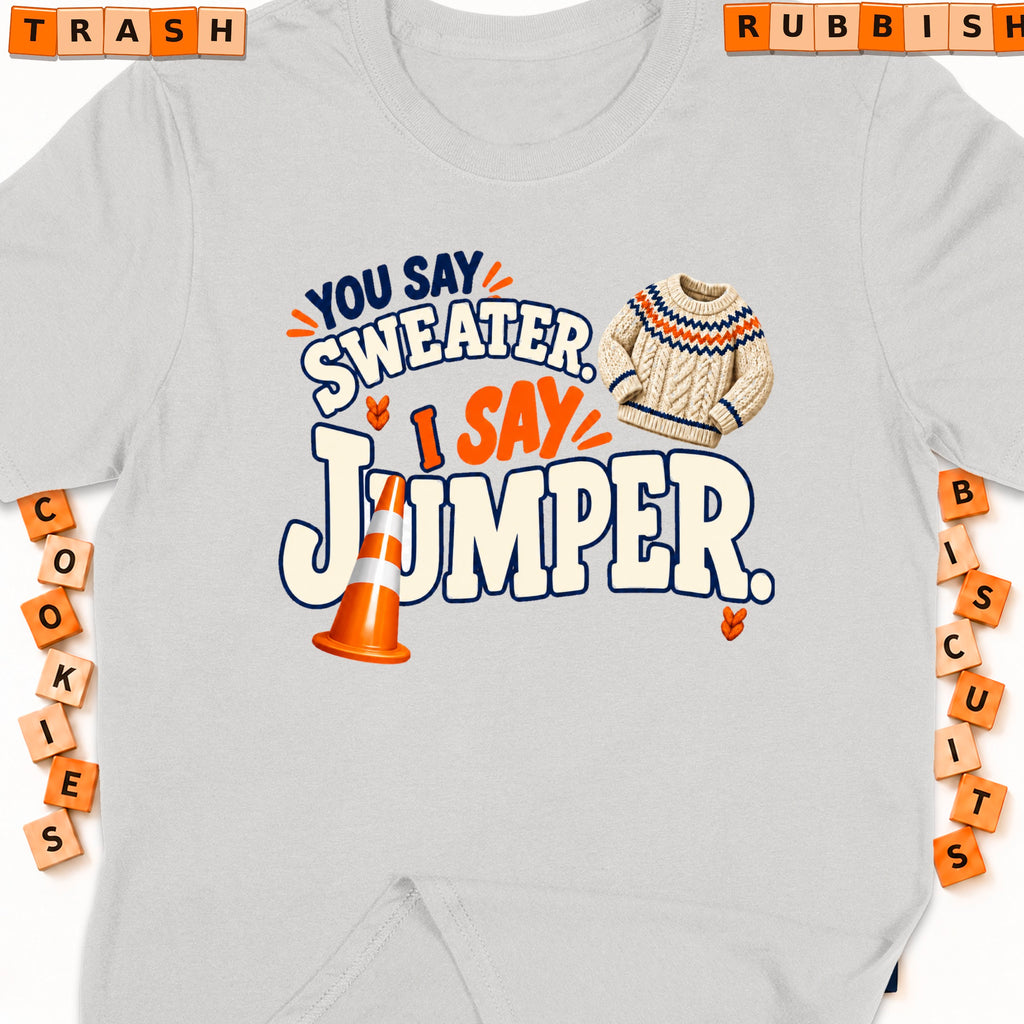Light gray t-shirt with "You say SWEATER, I say JUMPER" text and graphics.