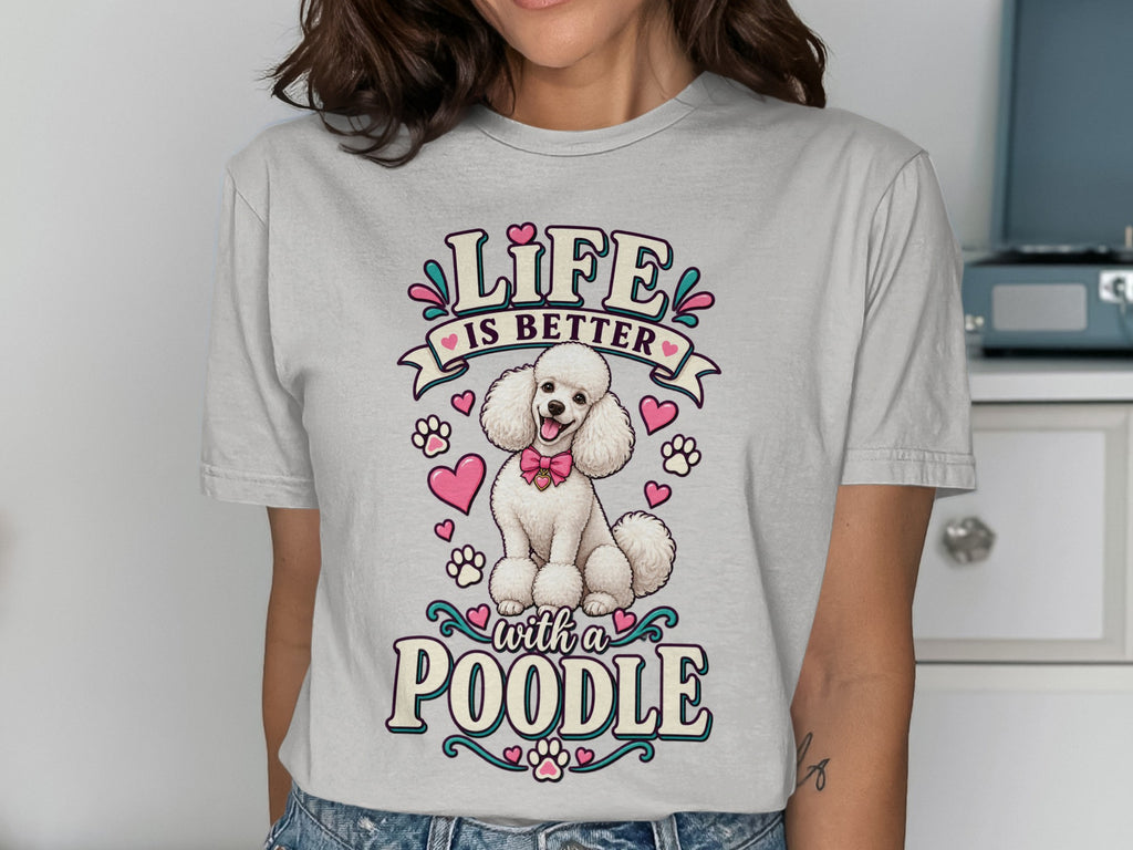 Grey t-shirt with "Life is Better with a Poodle" text and a cartoon poodle.