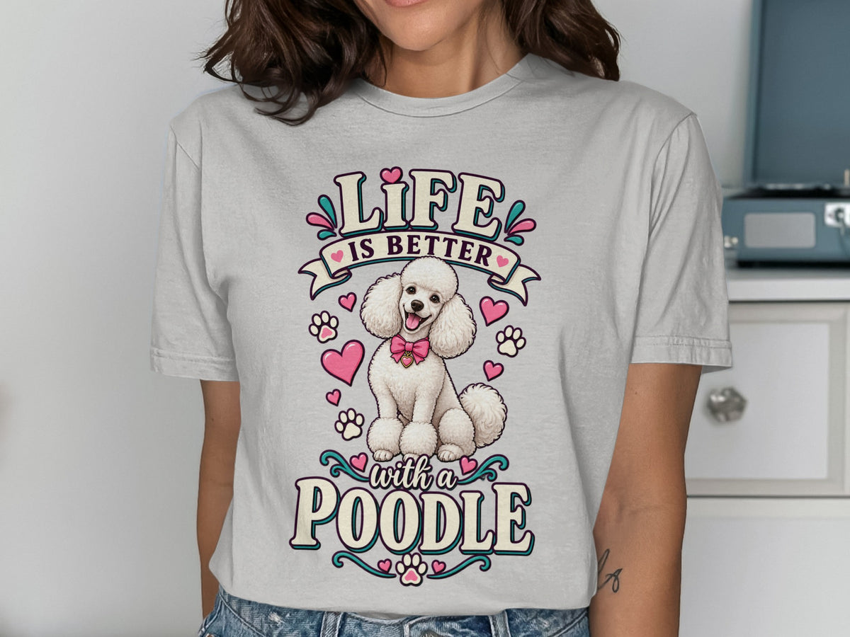 Grey t-shirt with "Life is Better with a Poodle" text and a cartoon poodle.