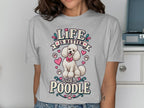 Graphic tee with "Life Is Better With A Poodle" text and a white poodle.