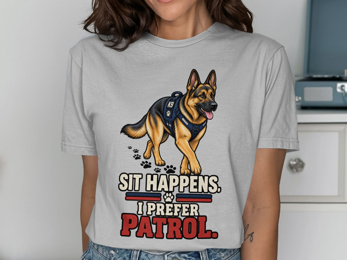 German Shepherd K9 on a grey t-shirt with "Sit Happens. I Prefer Patrol." text.