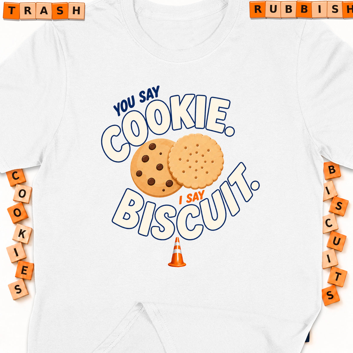 White t-shirt graphic: "You say cookie. I say biscuit." with two cookies.