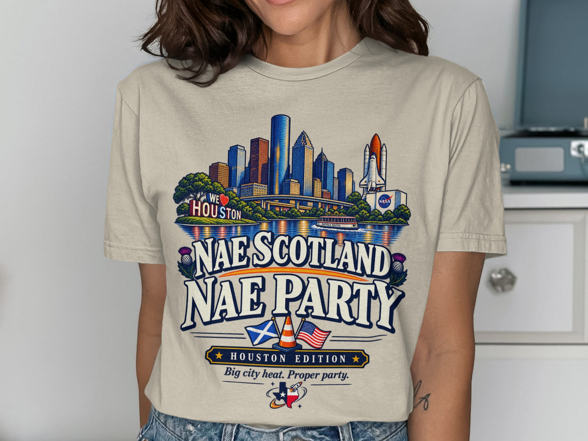 "Nae Scotland Nae Party" t-shirt with Houston skyline, space shuttle, and flags.