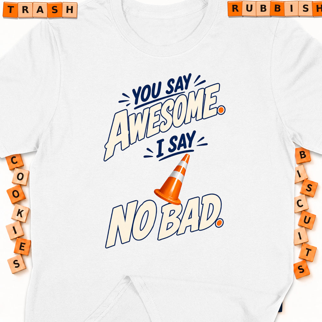 White t-shirt with "You say awesome, I say no bad" text and an orange traffic cone.