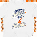 White t-shirt with "You say awesome, I say no bad" text and an orange traffic cone.