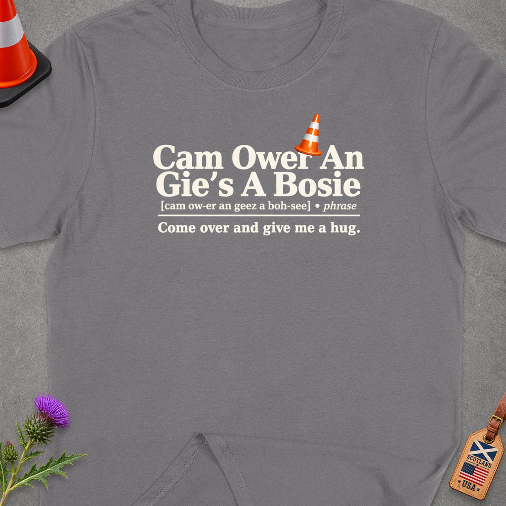 Grey t-shirt with Scottish phrase "Cam Ower An Gie's A Bosie" meaning "Come over and give me a hug".