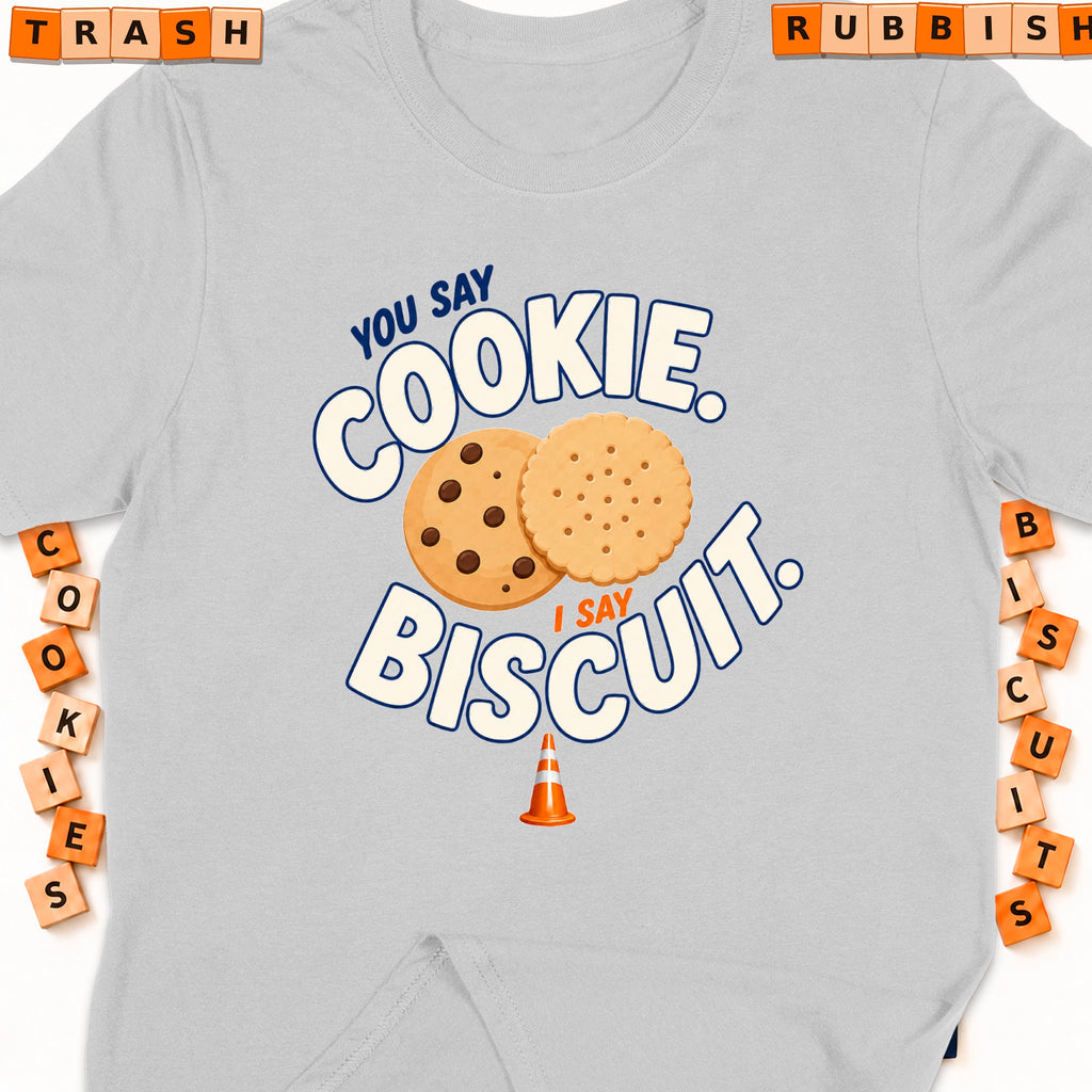 Grey t-shirt with "You Say Cookie, I Say Biscuit" text and two cookies.