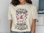 Cream t-shirt with a white poodle graphic and text: Life is better with a poodle.