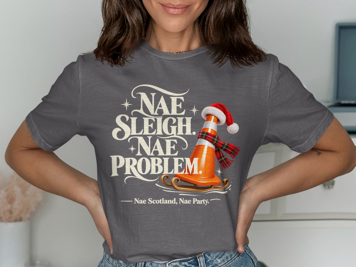 Gray t-shirt with "Nae Sleigh. Nae Problem." and a traffic cone on a sleigh.