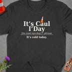 T-shirt with text "It's Caul I'Day. [its cawl eye-day] phrase. It's cold today."